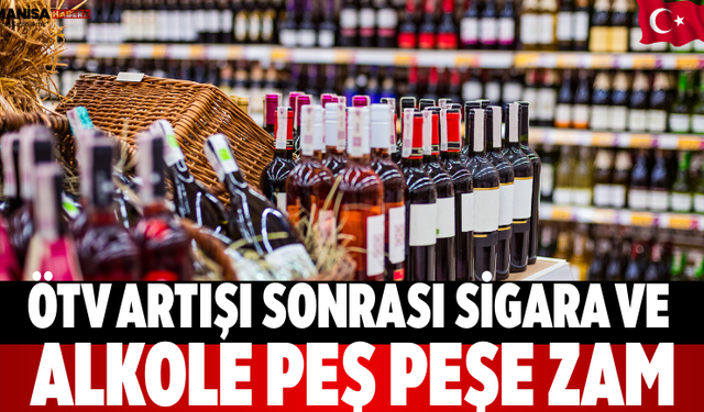 ÖTV Artışı Sonrası Sigara ve Alkole Peş Peşe Zam