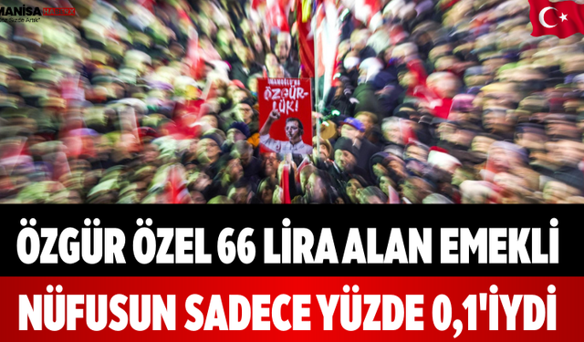 Özgür Özel 66 Lira Alan Emekli Nüfusun Sadece Yüzde 0,1'iydi