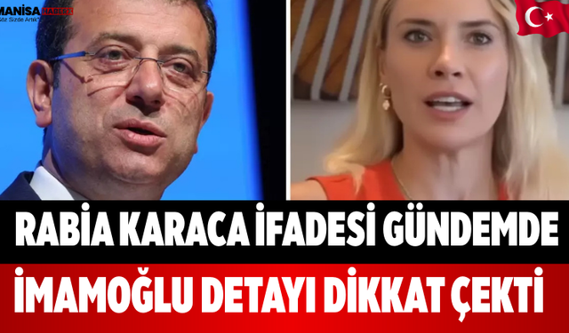 Rabia Karaca İfadesi Gündemde: İmamoğlu Detayı Dikkat Çekti