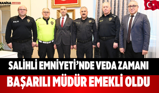 Salihli Emniyeti’nde Veda Zamanı Başarılı Müdür Emekli Oldu