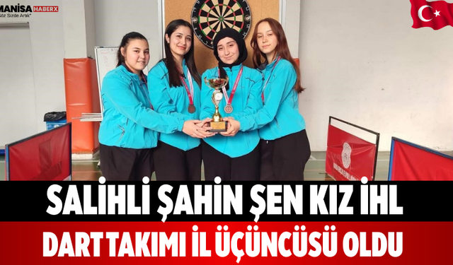 Salihli Şahin Şen Kız İHL Dart Takımı İl Üçüncüsü Oldu