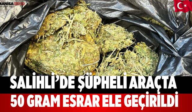 Salihli’de Şüpheli Araçta 50 Gram Esrar Ele Geçirildi