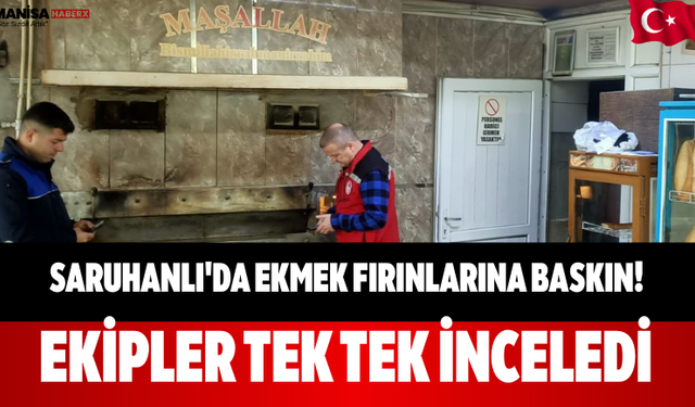 Saruhanlı'da Ekmek Fırınlarına Baskın