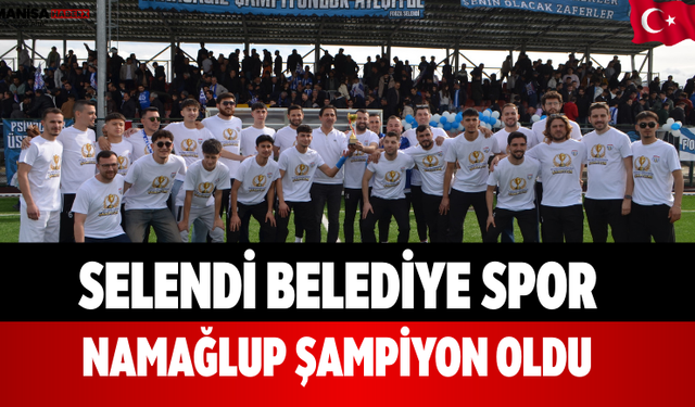 Selendi Belediye Spor Namağlup Şampiyon Oldu