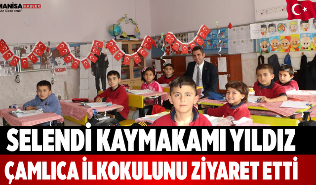 Selendi Kaymakamı Yıldız Çamlıca İlkokulunu Ziyaret Etti
