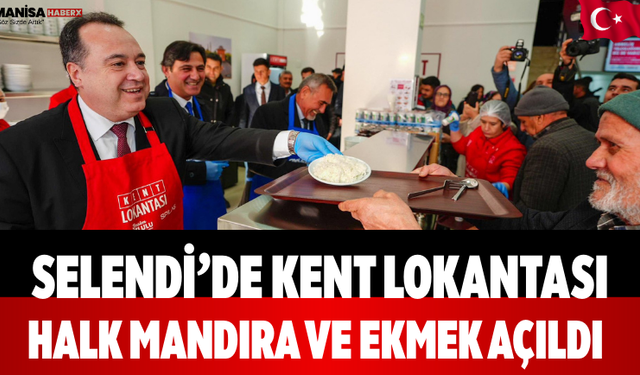 Selendi’de Kent Lokantası, Halk Mandıra ve Ekmek Açıldı