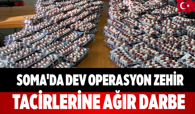 Soma'da Dev Operasyon Zehir Tacirlerine Ağır Darbe