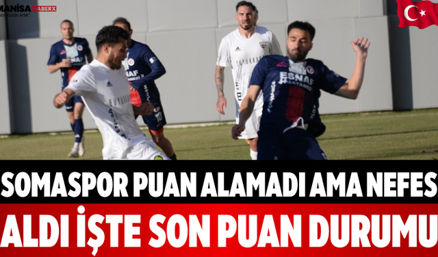 Somaspor Puan Alamadı Ama Nefes Aldı! İşte Son Puan Durumu