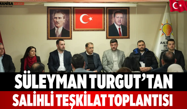 Süleyman Turgut’tan Salihli Teşkilat Toplantısı