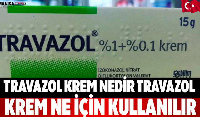 Travazol Krem Nedir Travazol Krem Ne İçin Kullanılır