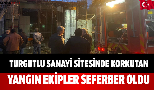 Turgutlu Sanayi Sitesinde Korkutan Yangın Ekipler Seferber Oldu