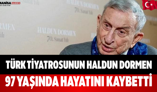 Türk tiyatrosunun Haldun Dormen 97 yaşında hayatını kaybetti