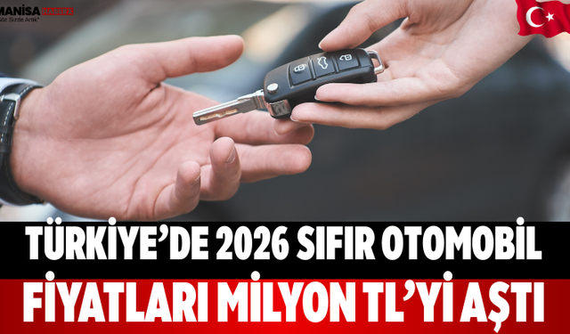 Türkiye’de 2026 sıfır otomobil fiyatları milyon TL’yi aştı