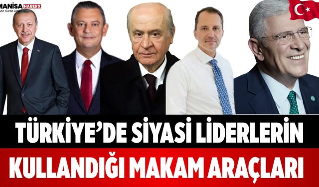 Türkiye’de Siyasi Liderlerin Kullandığı Makam Araçları