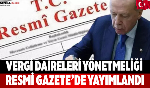 Vergi Daireleri Yönetmeliği Resmi Gazete’de Yayımlandı