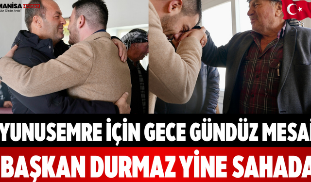 Yunusemre İçin Gece Gündüz Mesai Başkan Durmaz Yine Sahada