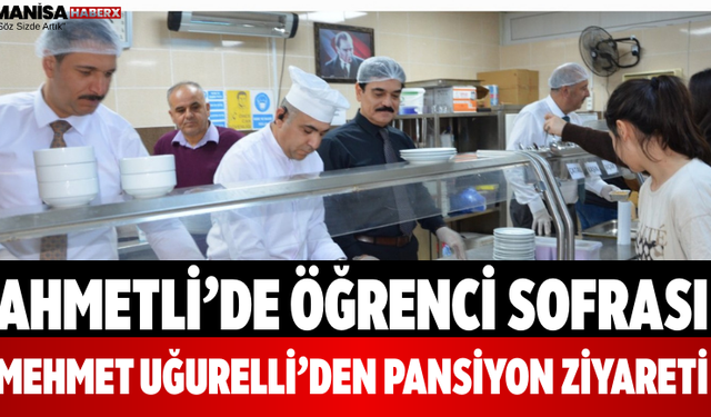 Ahmetli’de Öğrenci Sofrası Mehmet Uğurelli’den Pansiyon Ziyareti