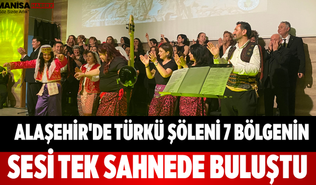 Alaşehir'de Türkü Şöleni 7 Bölgenin Sesi Tek Sahnede Buluştu