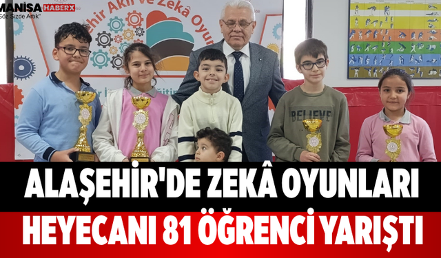 Alaşehir'de Zekâ Oyunları Heyecanı 81 Öğrenci Yarıştı