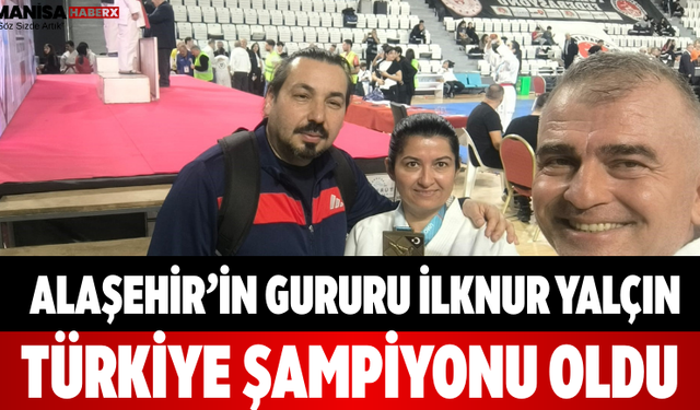Alaşehir’in Gururu İlknur Yalçın Türkiye Şampiyonu Oldu