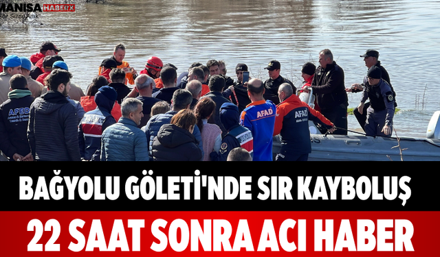 Bağyolu Göleti'nde Sır Kayboluş 22 Saat Sonra Acı Haber