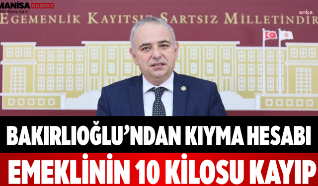 Bakırlıoğlu’ndan Kıyma Hesabı Emeklinin 10 Kilosu Kayıp
