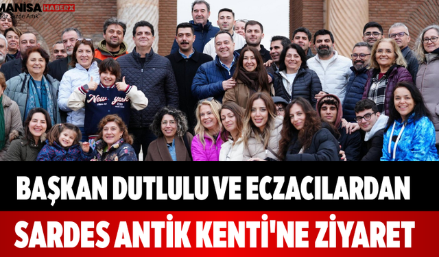 Başkan Dutlulu ve Eczacılardan Sardes Antik Kenti'ne Ziyaret