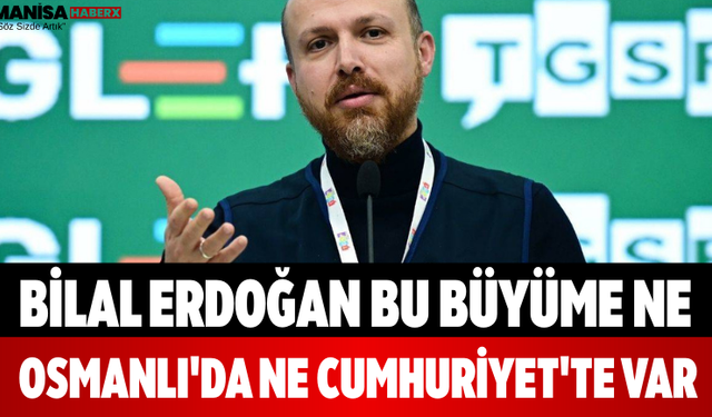 Bilal Erdoğan Bu Büyüme Ne Osmanlı'da Ne Cumhuriyet'te Var