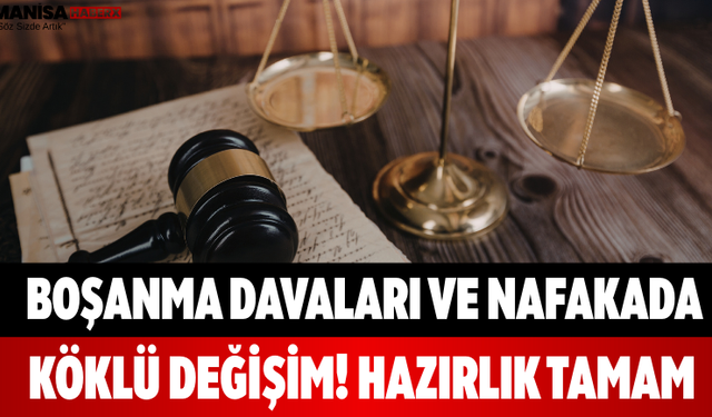 Boşanma Davaları ve Nafakada Köklü Değişim! Hazırlık Tamam
