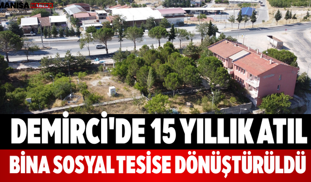 Demirci'de 15 Yıllık Atıl Bina Sosyal Tesise Dönüştürüldü