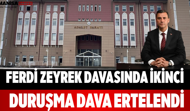 Ferdi Zeyrek Davasında İkinci Duruşma Dava Ertelendi