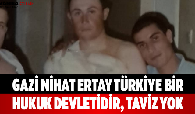 Gazi Nihat Ertay Türkiye Bir Hukuk Devletidir, Taviz Yok