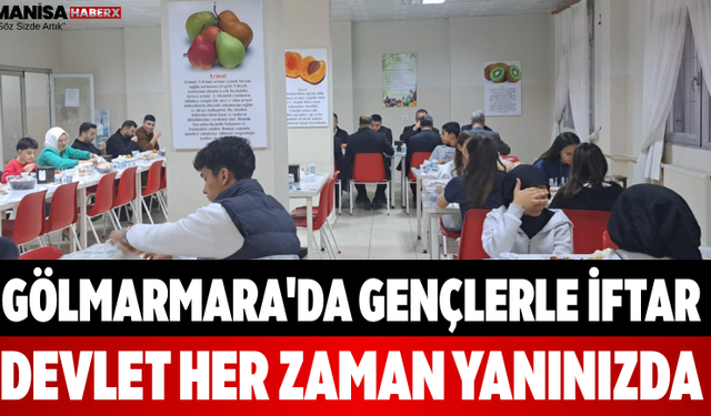 Gölmarmara'da Gençlerle İftar Devlet Her Zaman Yanınızda