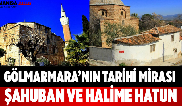 Gölmarmara’nın Tarihi Mirası Şahuban ve Halime Hatun