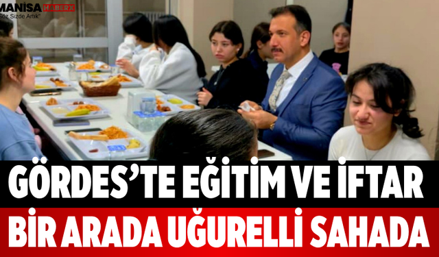 Gördes’te Eğitim ve İftar Bir Arada Uğurelli Sahada