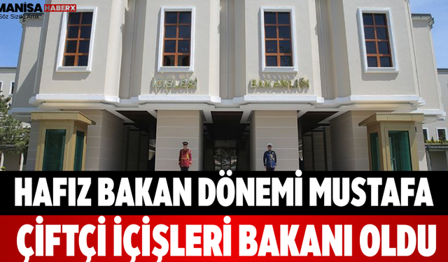 Hafız Bakan Dönemi Mustafa Çiftçi İçişleri Bakanı Oldu