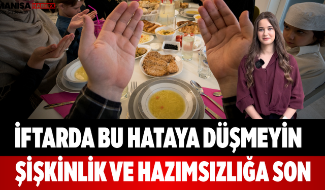 İftarda Bu Hataya Düşmeyin Şişkinlik ve Hazımsızlığa Son