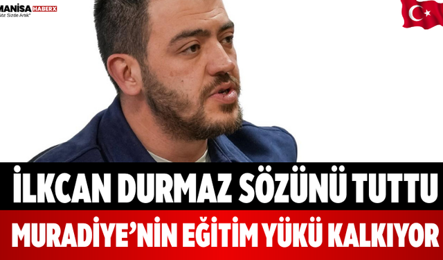 İlkcan Durmaz Sözünü Tuttu Muradiye’nin Eğitim Yükü Kalkıyor