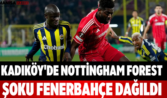 Kadıköy'de Nottingham Forest Şoku Fenerbahçe Dağıldı