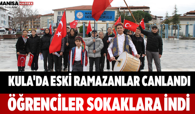 Kula'da Eski Ramazanlar Canlandı Öğrenciler Sokaklara İndi