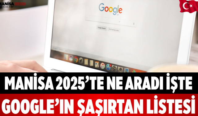 Manisa 2025’te Ne Aradı İşte Google’ın Şaşırtan Listesi