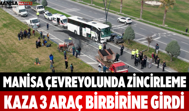 Manisa Çevreyolunda Zincirleme Kaza 3 Araç Birbirine Girdi