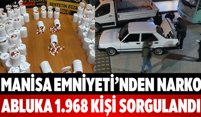 Manisa Emniyeti’nden Narko Abluka 1.968 Kişi Sorgulandı