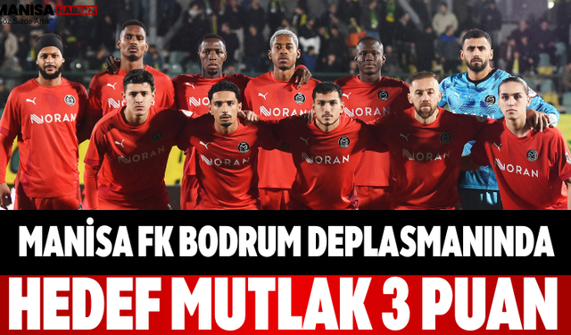 Manisa FK Bodrum Deplasmanında Hedef Mutlak 3 Puan