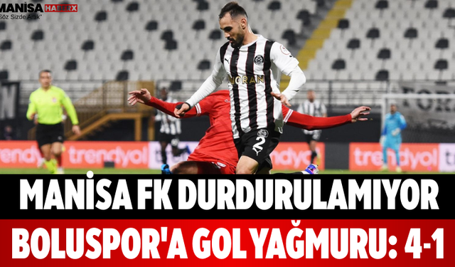 Manisa FK Durdurulamıyor! Boluspor'a Gol Yağmuru: 4-1