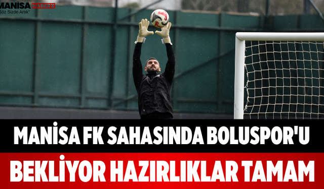 Manisa FK Sahasında Boluspor'u Bekliyor Hazırlıklar Tamam