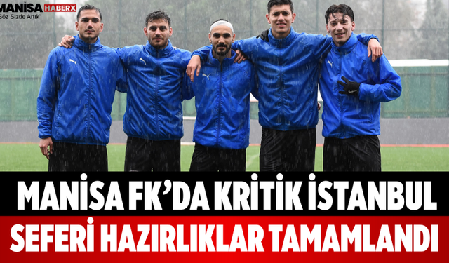 Manisa FK’da Kritik İstanbul Seferi Hazırlıklar Tamamlandı