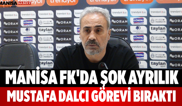 Manisa FK'da Şok Ayrılık Mustafa Dalcı Görevi Bıraktı
