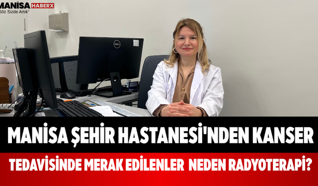 Manisa Şehir Hastanesi'nden Kanser Tedavisinde Merak Edilenler