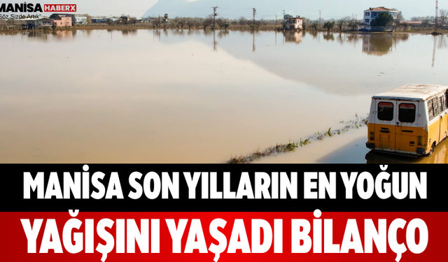 Manisa Son Yılların En Yoğun Yağışını Yaşadı Bilanço